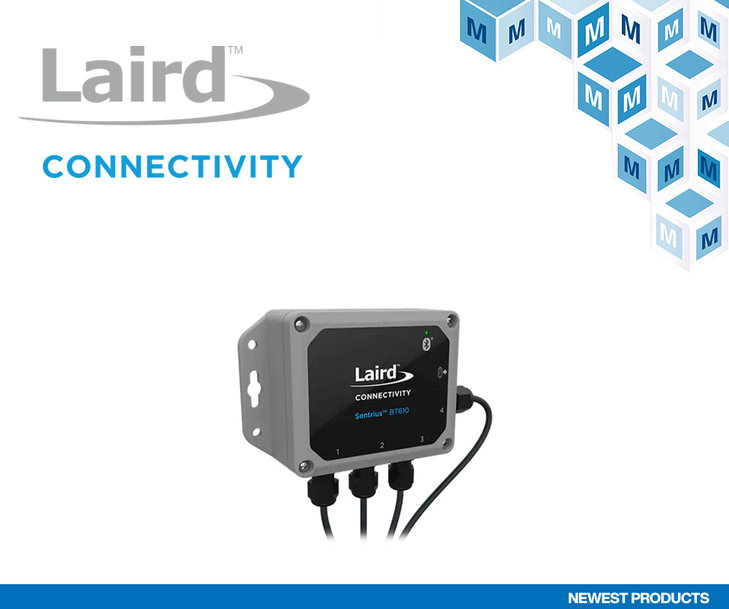 LAIRD CONNECTIVITY SENTRIUS BT610 I/O SENSOR, NOW AT MOUSER, TURNS WIRED SENSORS WIRELESS